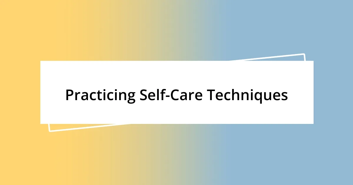 Practicing Self-Care Techniques