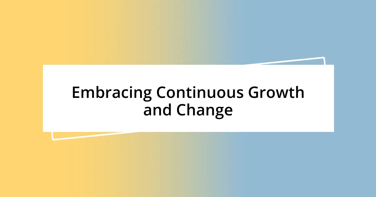 Embracing Continuous Growth and Change