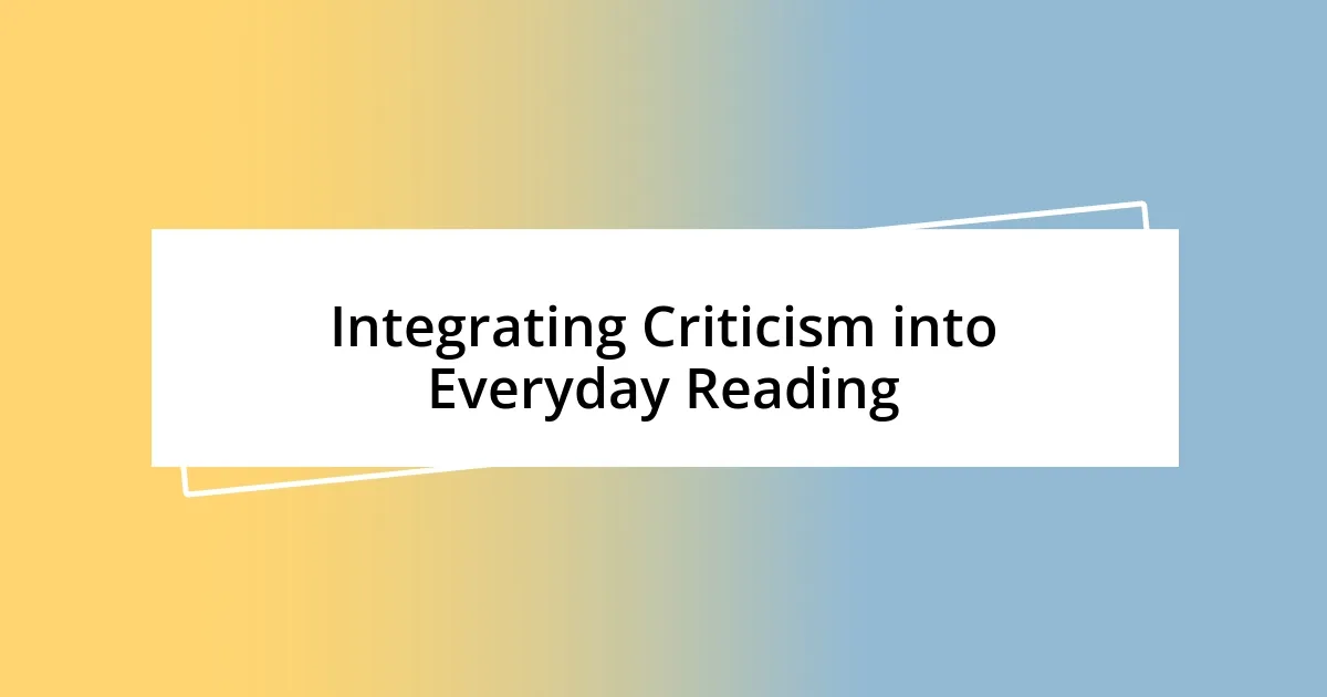 Integrating Criticism into Everyday Reading