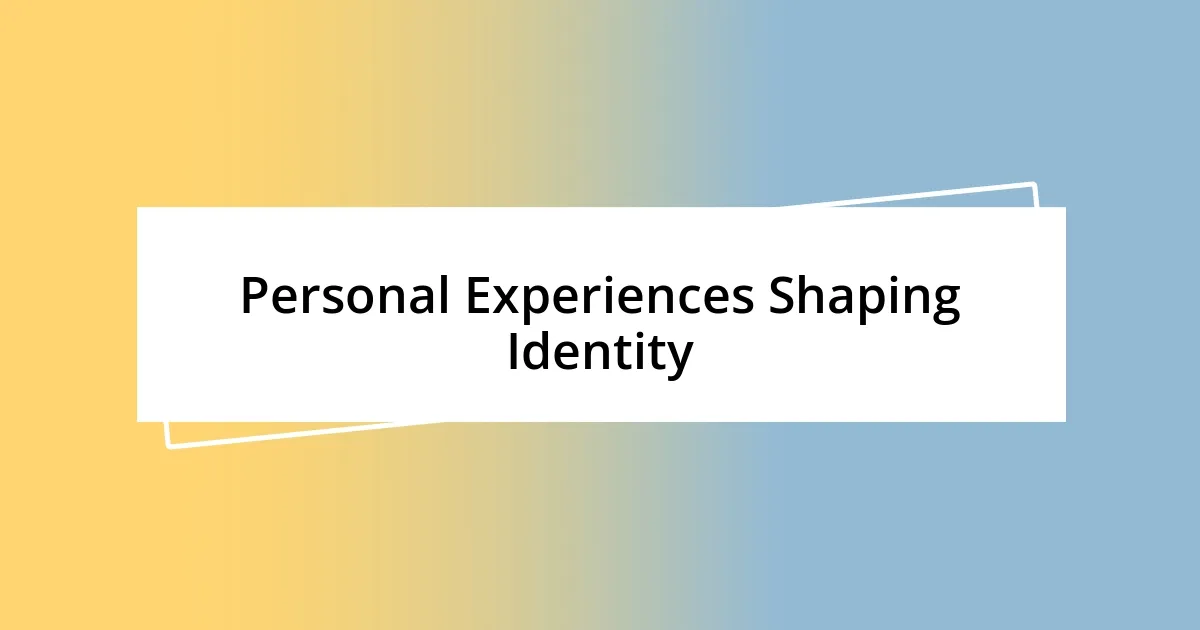 Personal Experiences Shaping Identity