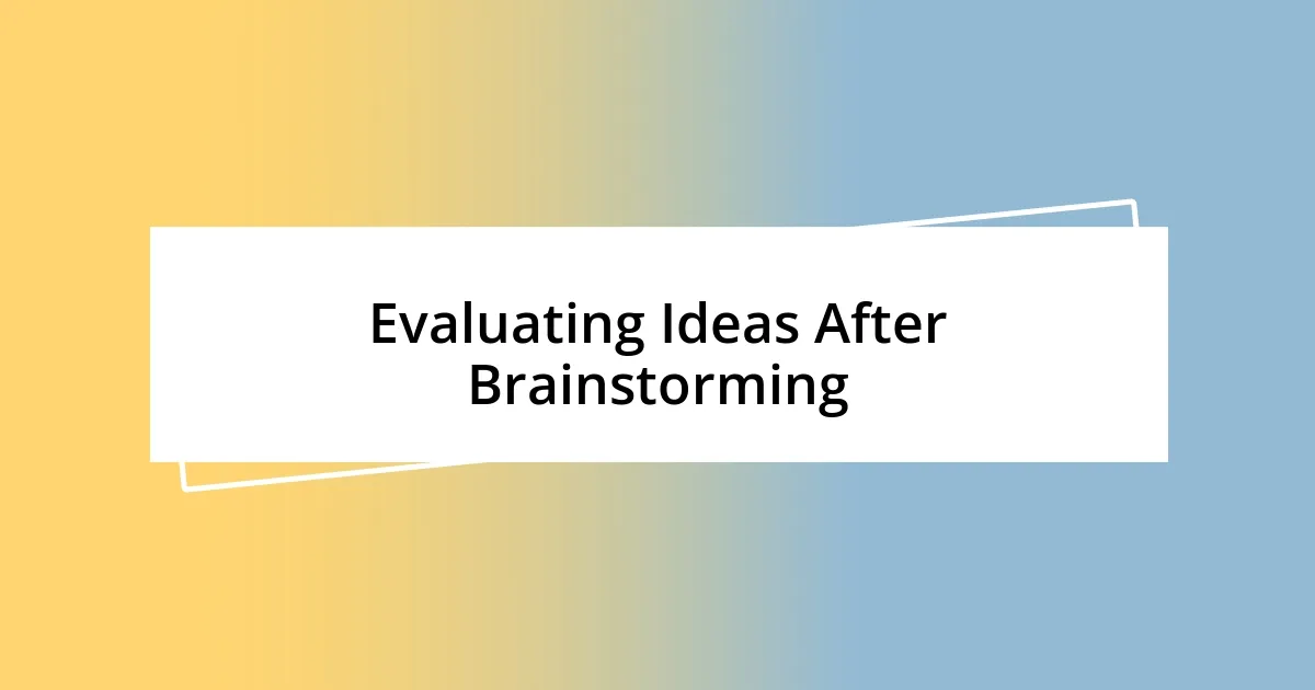 Evaluating Ideas After Brainstorming