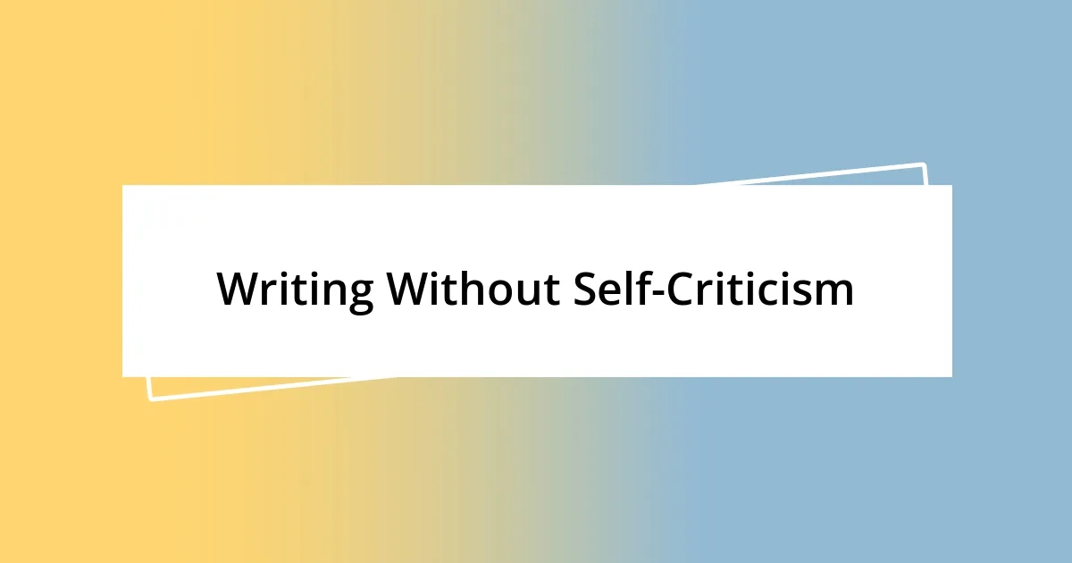 Writing Without Self-Criticism