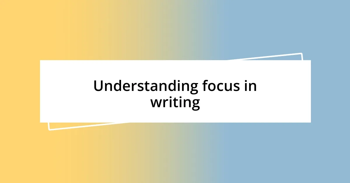 Understanding focus in writing