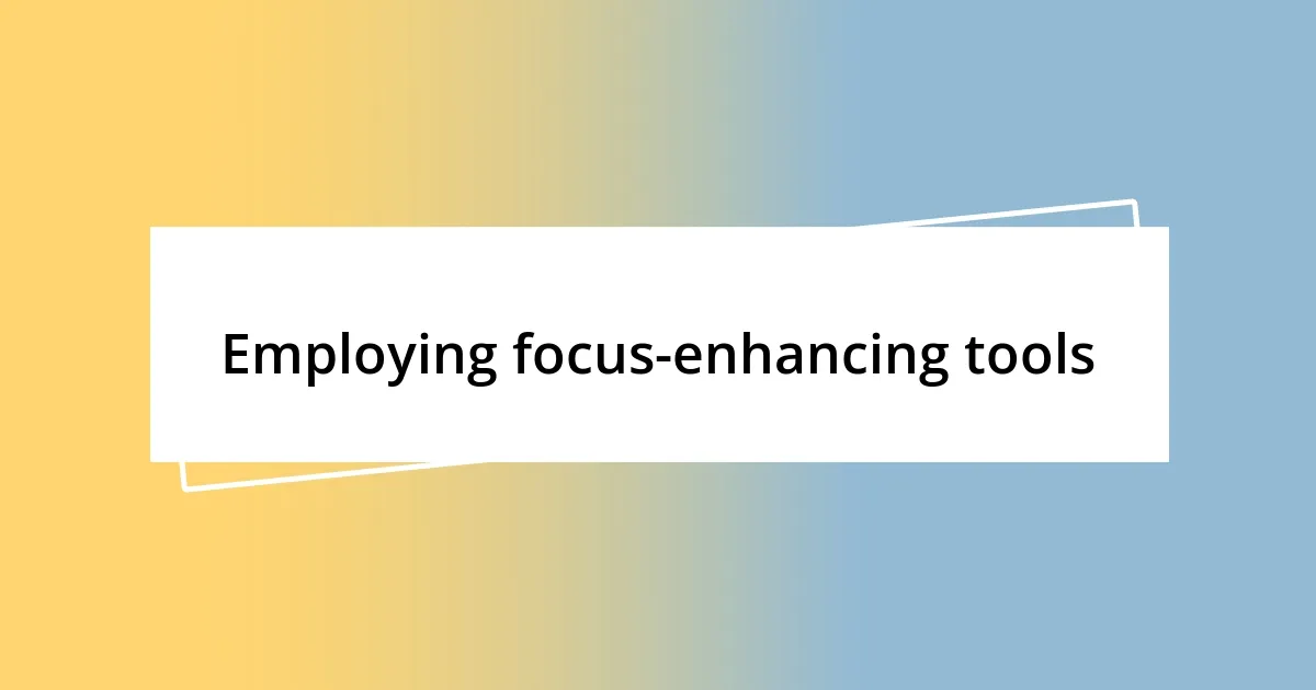 Employing focus-enhancing tools