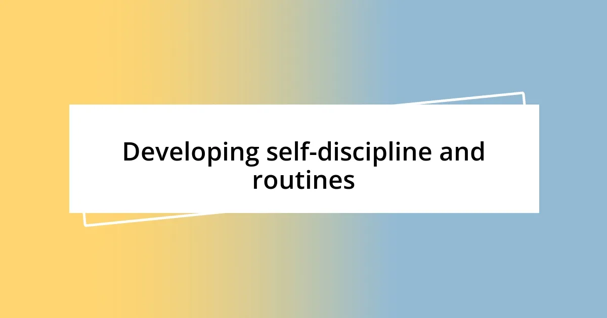 Developing self-discipline and routines