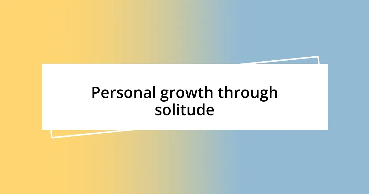 Personal growth through solitude