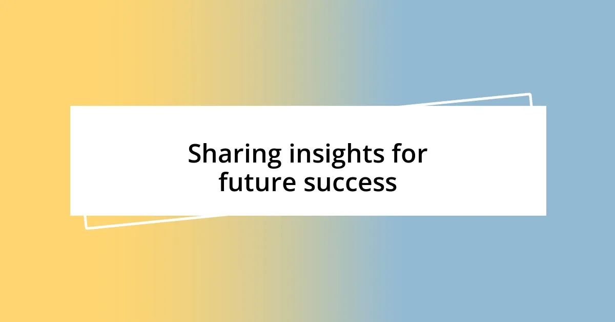 Sharing insights for future success