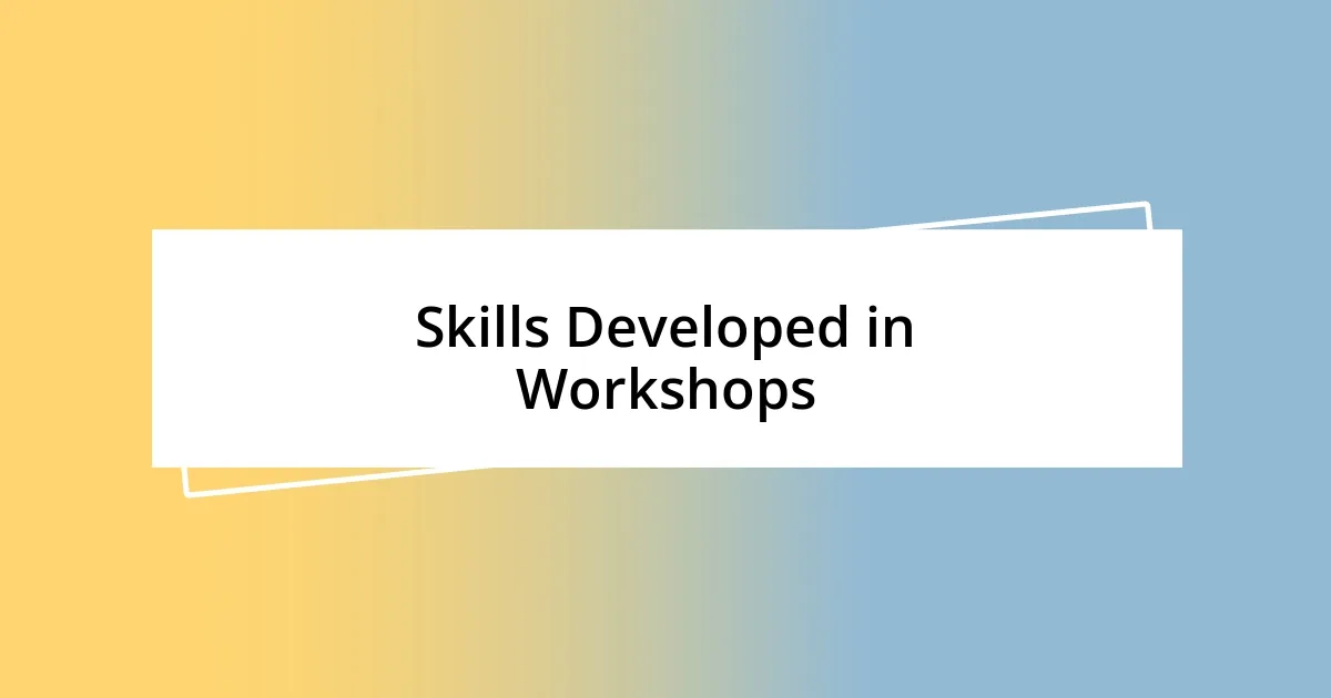 Skills Developed in Workshops