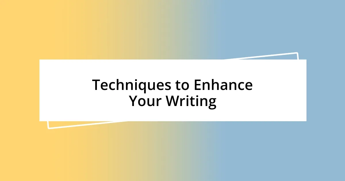 Techniques to Enhance Your Writing