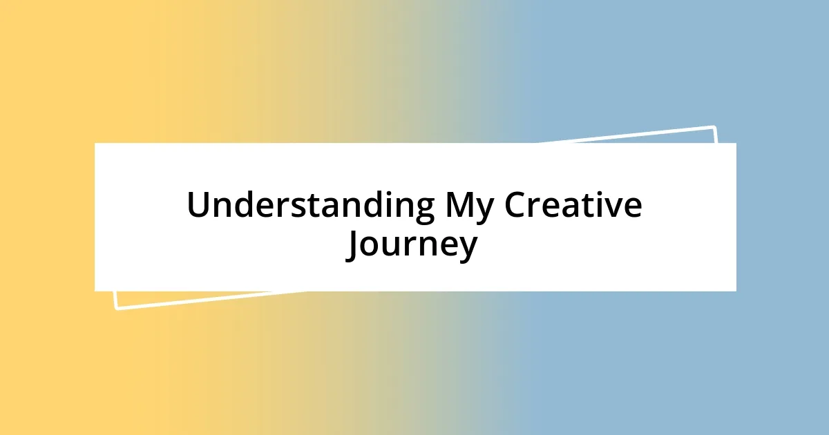 Understanding My Creative Journey