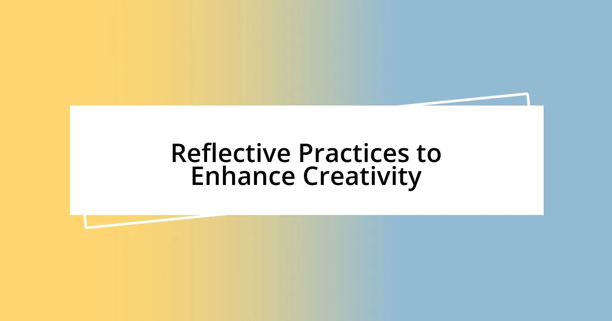 Reflective Practices to Enhance Creativity