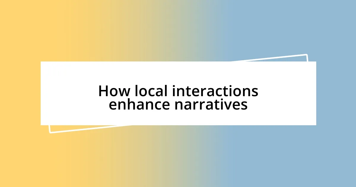 How local interactions enhance narratives