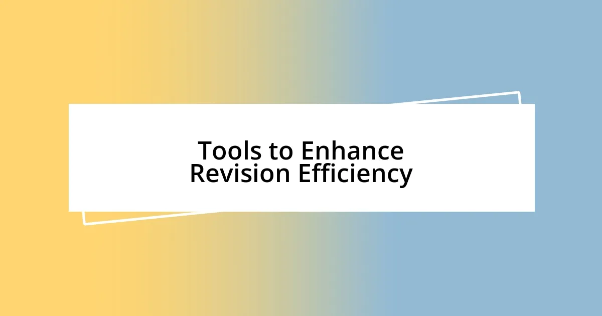 Tools to Enhance Revision Efficiency