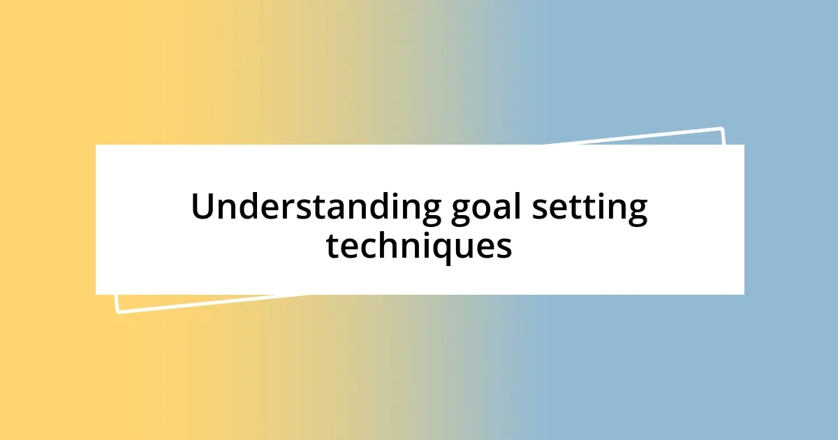 Understanding goal setting techniques