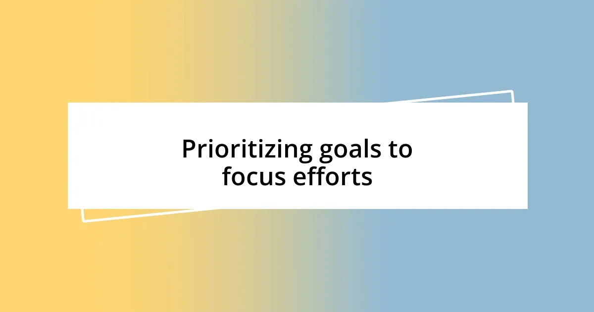 Prioritizing goals to focus efforts