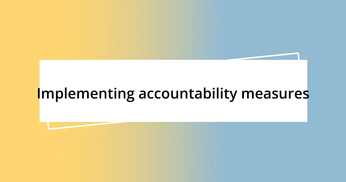 Implementing accountability measures