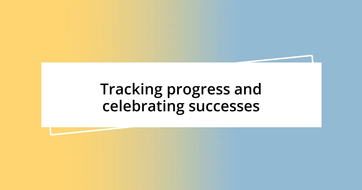 Tracking progress and celebrating successes