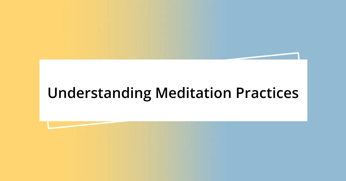 Understanding Meditation Practices