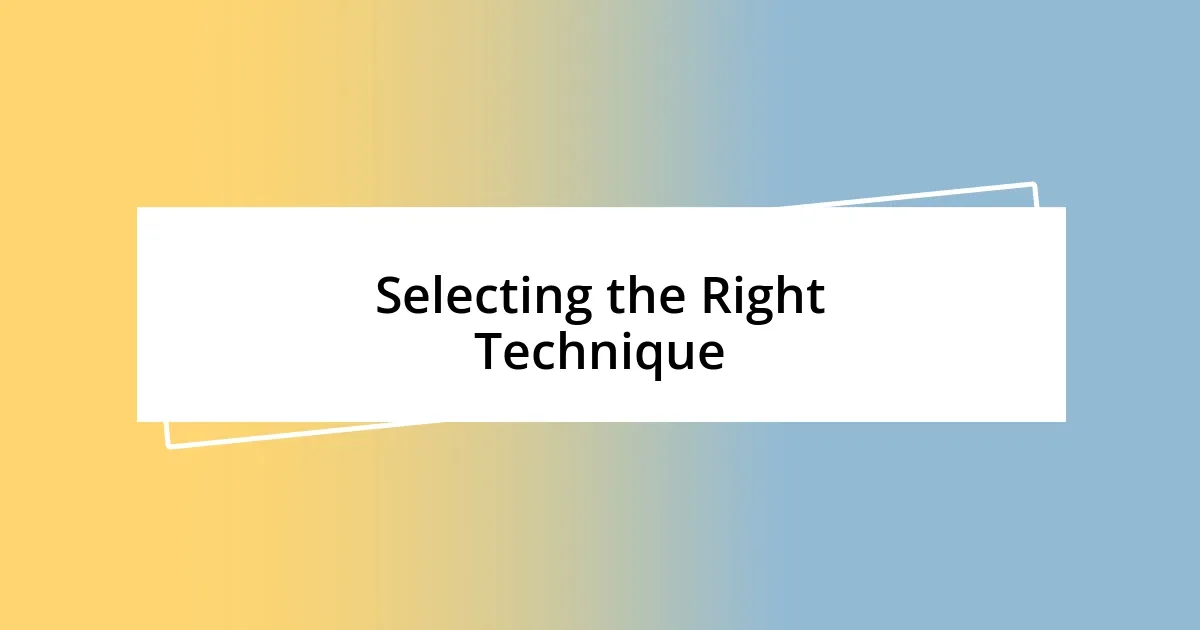 Selecting the Right Technique