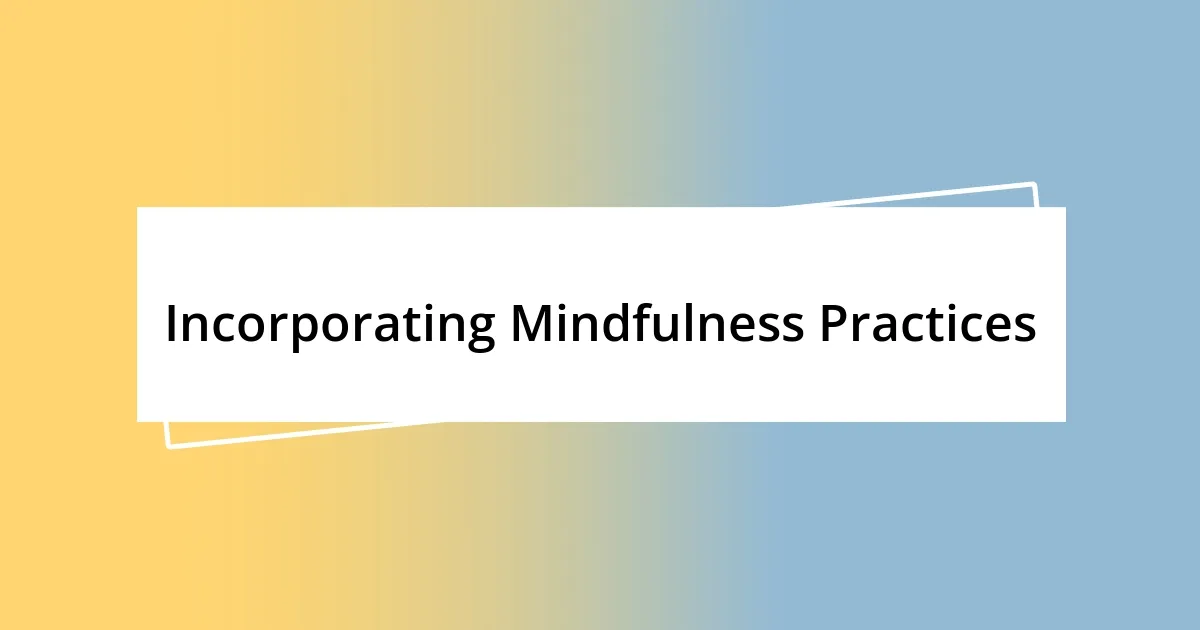 Incorporating Mindfulness Practices