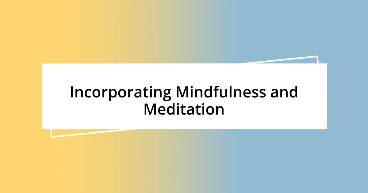 Incorporating Mindfulness and Meditation