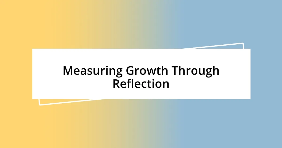 Measuring Growth Through Reflection